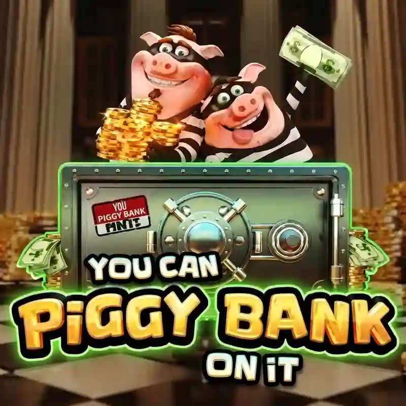 You Can Piggy Bank On It